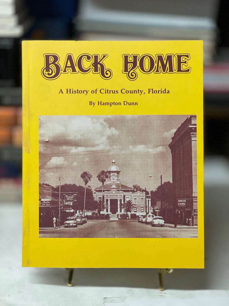 Item #79746 Back Home: A History of Citrus County, Florida. Hampton Dunn.