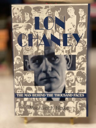 Item #79748 Lon Chaney: The Man Behind the Thousand Faces. Michael F. Blake