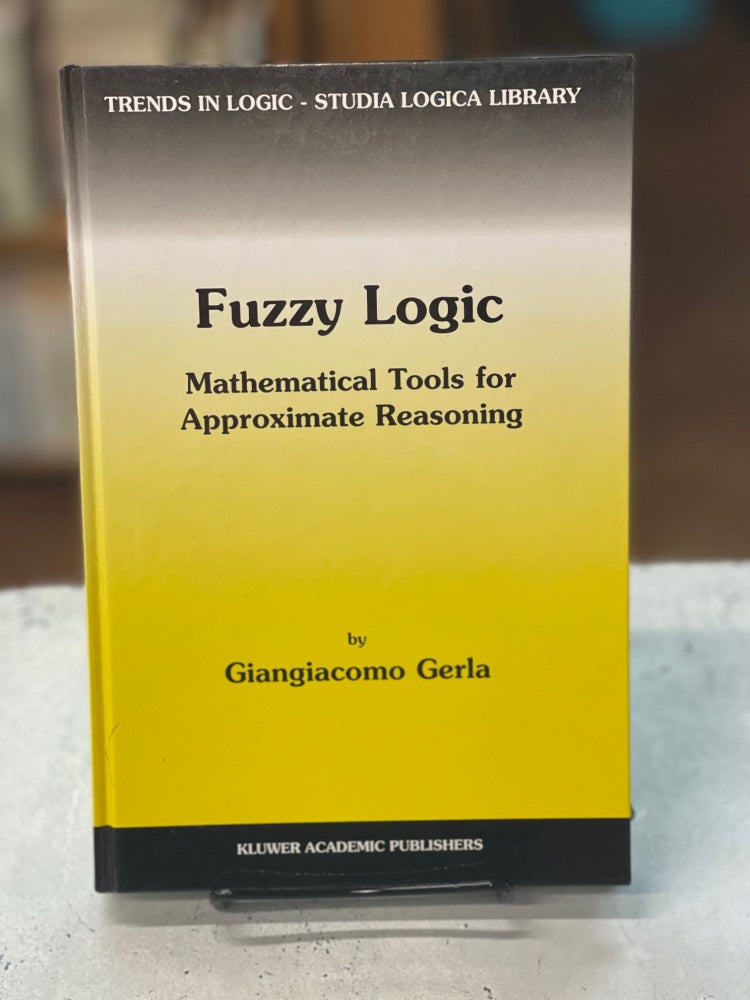 Item #79759 Fuzzy Logic: Mathematical Tools for Approximate Reasoning, Vol. 2. Giangiacomo Gerla.