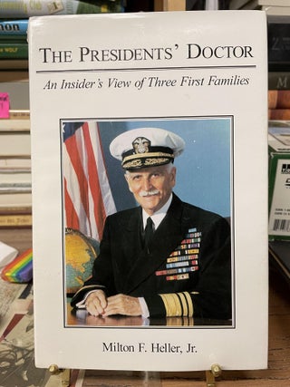 Item #79773 The President's Doctor: An Insider's View of Three First Families. Milton F. Heller