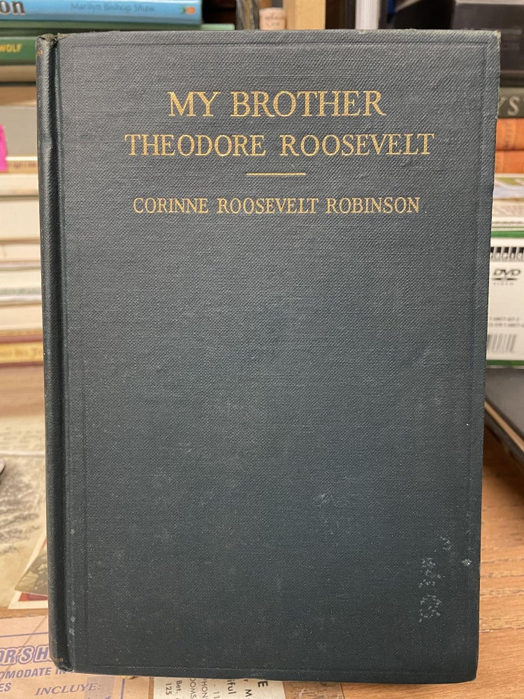 Item #79792 My Brother Theodore Roosevelt. Corinne Roosevelt Robinson.