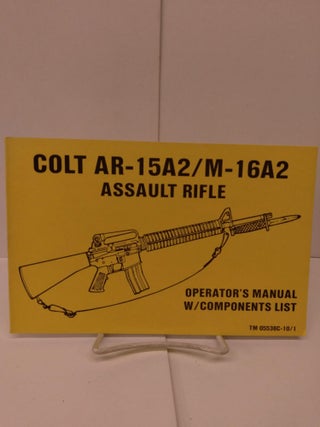 Item #79804 Colt AR-15A2/M-16A2 Assault Rifle; Operator's Manual w/Components List; TM 05538C-10/1