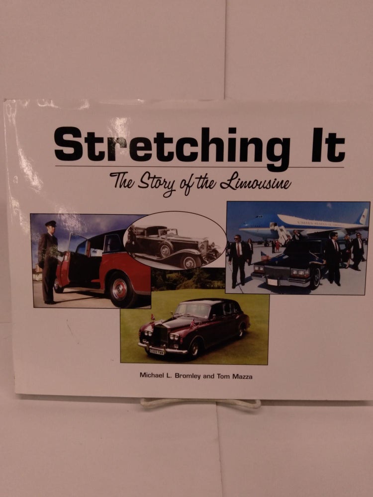 Item #79850 Stretching It: The Story of the Limousine. Michael L. Bromley.