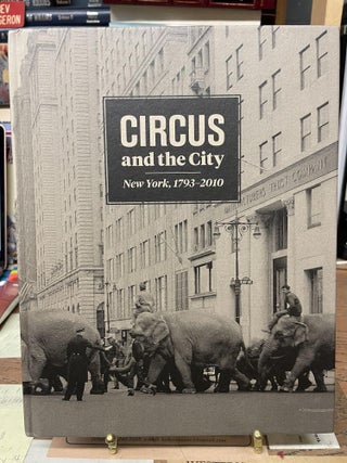 Item #79858 Circus and the City: New York, 1793-2010. Matt Wittmann