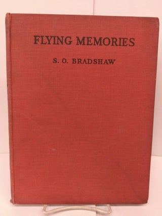 Item #79884 Flying Memories. S. O. Bradshaw