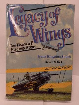 Item #79893 Legacy of Wings: The Harold F. Pitcairn Story. Frank Kingston Smith
