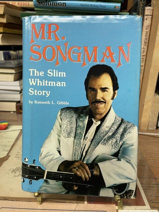 Item #79925 Mr. Songman: The Slim Whitman Story. Kenneth L. Gibble