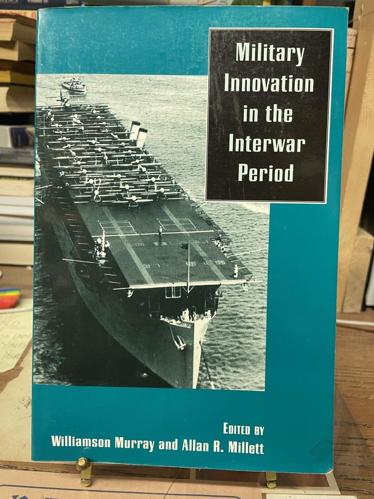 Item #79942 Military Innovation in the Interwar Period. Williamson Murray, Allan R. Millett, edited.