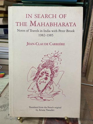 Item #79944 In Search of the Mahabharata: Notes of Travels in India with Peter Brook, 1982-1985....