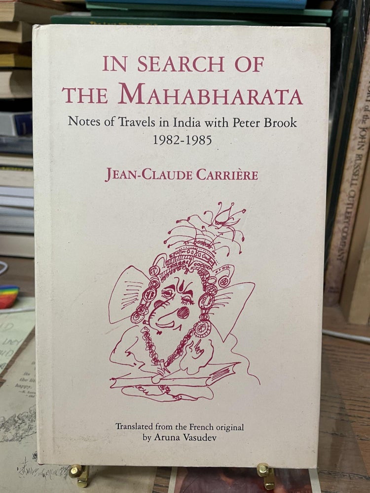 Item #79944 In Search of the Mahabharata: Notes of Travels in India with Peter Brook, 1982-1985. Jean-Claude Carrière.