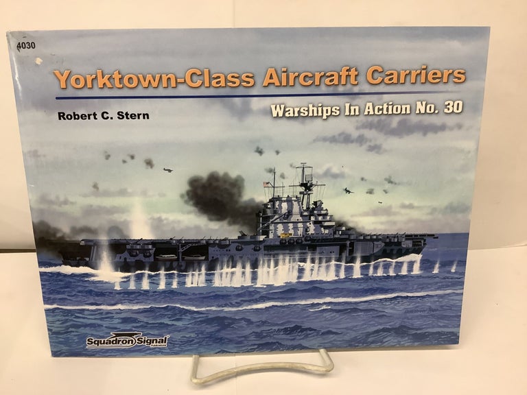 Item #79957 Yorktown-Class Aircraft Carriers; Warships in Action No. 30. Robert C. Stern.