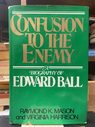 Item #79968 Confusion to the Enemy: A Biography of Edward Ball. Raymond K. Mason, Virginia Harrison