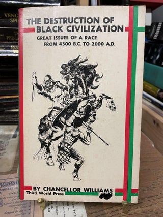 Item #79970 The Destruction of Black Civilization: Great Issues of a Race from 4500 B.C. to 2000...