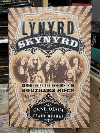 Item #79974 Lynyrd Skynyrd: Remembering the Free Birds of Southern Rock. Gene Odon, Frank Dorman