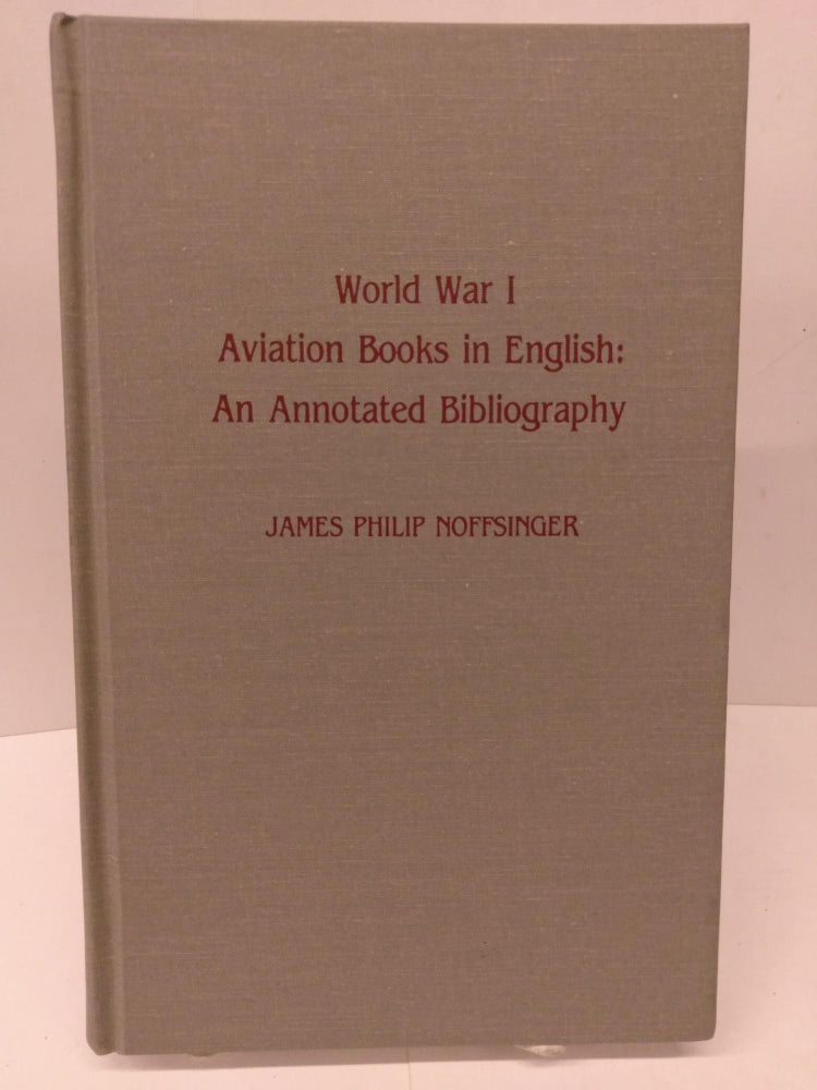Item #79998 World War I Aviation Books in English: An Annotated Bibliograhy. James Phillip Noffsinger.