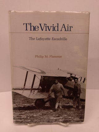 Item #79999 The Vivid Air: The Lafayette Escadrille. Philip M. Flammer