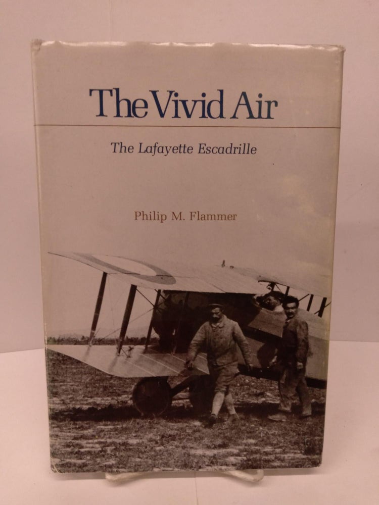 Item #79999 The Vivid Air: The Lafayette Escadrille. Philip M. Flammer.