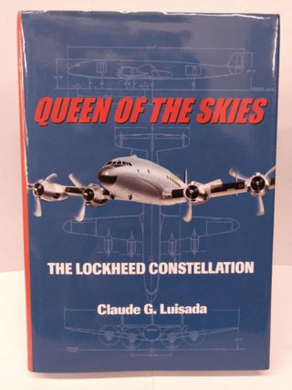 Item #80000 Queen of the Skies: The Lockheed Constellation. Claude G. Luisada