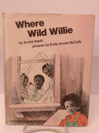 Item #80008 Where Wild Willie. Arnold Adoff