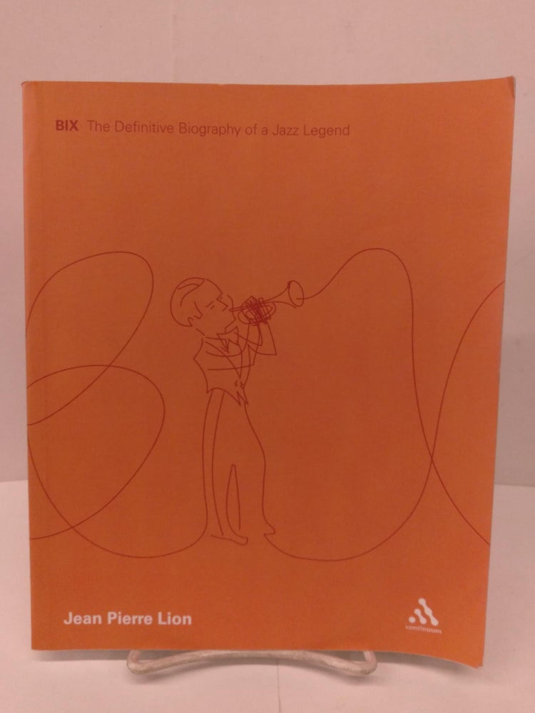 Item #80011 Bix, The Definitive Biography of a Jazz Legend. Jean Pierre Lion.