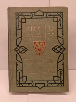Item #80036 An Old Family; or The Setons of Scotland and America. Monsignor Seton