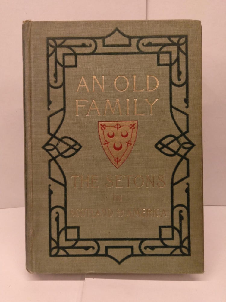 Item #80036 An Old Family; or The Setons of Scotland and America. Monsignor Seton.