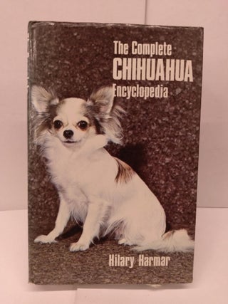 Item #80038 The Complete Chihuahua Encyclopedia. Hilary Harmar