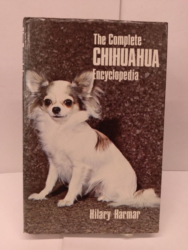 Item #80038 The Complete Chihuahua Encyclopedia. Hilary Harmar.