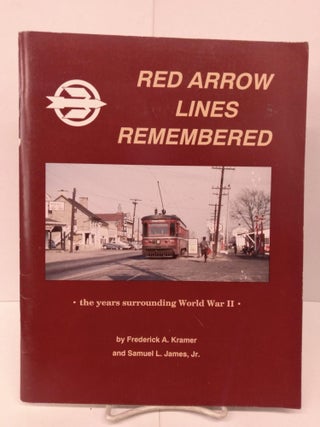 Item #80042 The Red Arrow Lines remembered: The Years Surrounding World War II. Frederick A. Kramer