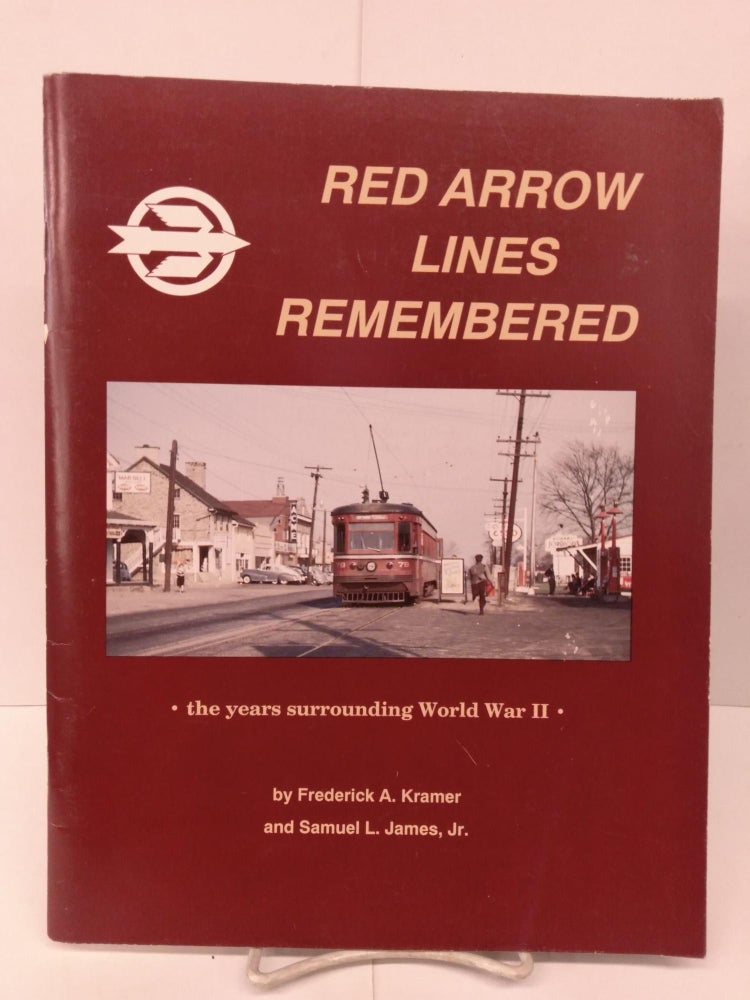 Item #80042 The Red Arrow Lines remembered: The Years Surrounding World War II. Frederick A. Kramer.