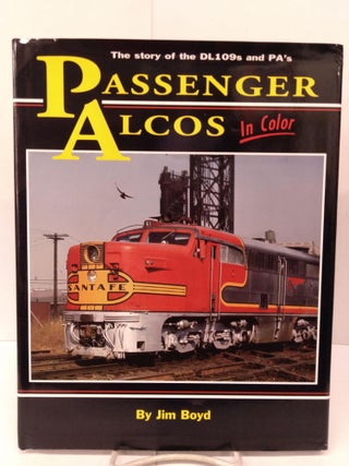Item #80047 Passenger Alcos in Color: The Story of the DL109s and PAs. Jim Boyd