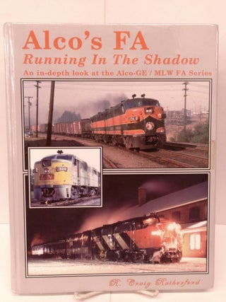Item #80052 Alco's FA, Running in the Shadow: An in-depth Look at the Alco-GE / MLW FA Series. R....