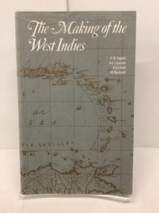 Item #80128 The Making of the West Indies. F. R. Augier, S. C. Gordon, D. G. Hall, M. Reckord
