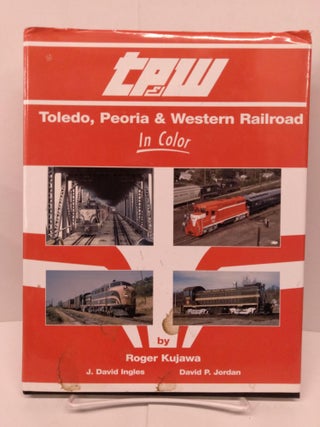 Item #80157 Toledo, Peoria & Western in Color. Roger Kujawa, David Ingles, David Jordan