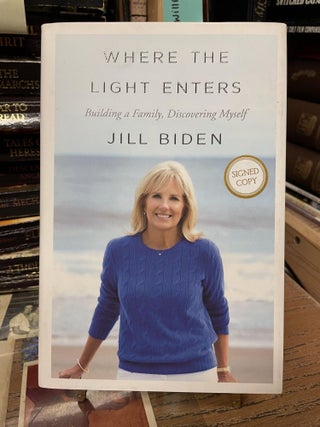 Item #80185 Where the Light Enters: Building a Family, Discovering Myself. Jill Biden