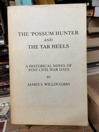 Item #80190 The 'Possum Hunter and the Tar Heels. James S. Willoughby