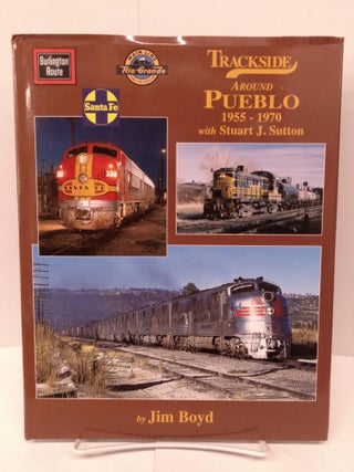 Item #80200 Trackside around Pueblo 1955-1970 with Stuart J. Sutton. Jim Boyd