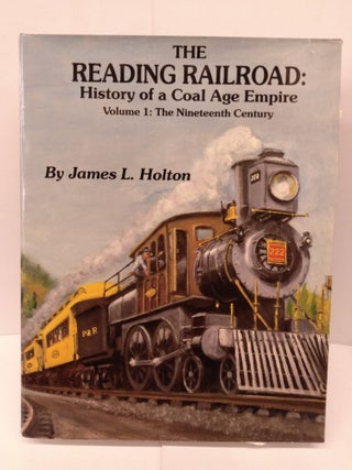 Item #80202 The Reading Railroad: History of a Coal Age Empire, Vol. 1: The Nineteenth Century....