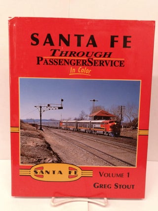 Item #80216 Santa Fe Through Passenger Service in Color, Vol. 1. Greg Stout