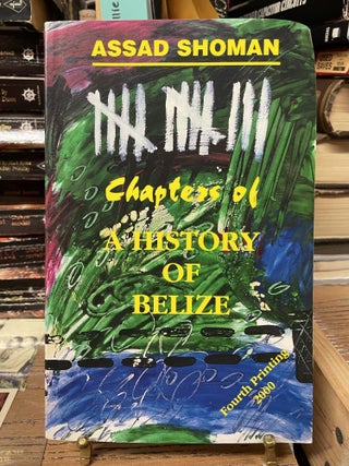 Item #80228 Chapters of A History of Belize. Assad Shoman