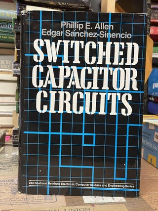 Item #80255 Switched Capacitor Circuits. Phillip E. Allen, Edgar Sánchez Sinencio