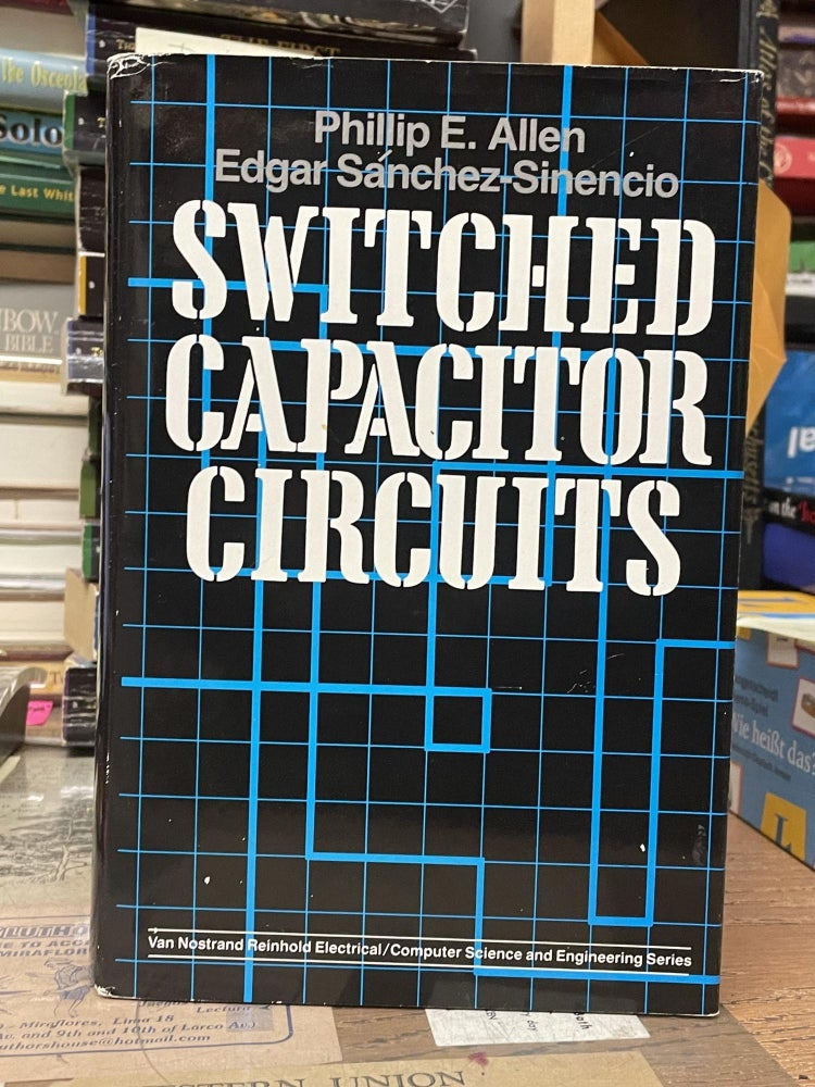 Item #80255 Switched Capacitor Circuits. Phillip E. Allen, Edgar Sánchez Sinencio.