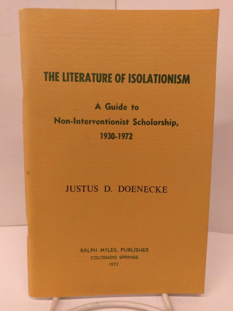 Item #80268 The Literature of Isolationism: A Guide to Non-Interventionist Scholarship, 1930-1972. Justus Doenecke.