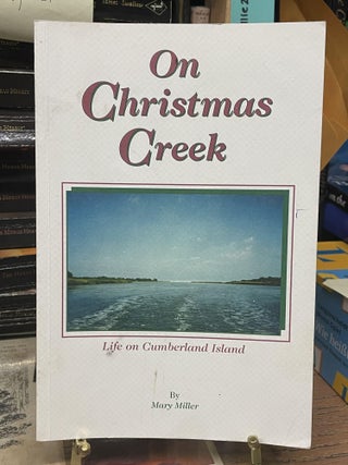 Item #80273 On Christmas Creek: Life on Cumberland Island. Mary Miller