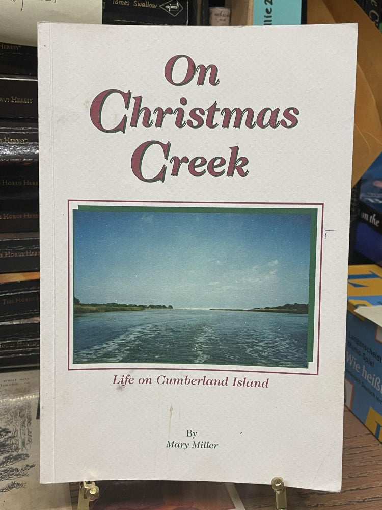 Item #80273 On Christmas Creek: Life on Cumberland Island. Mary Miller.
