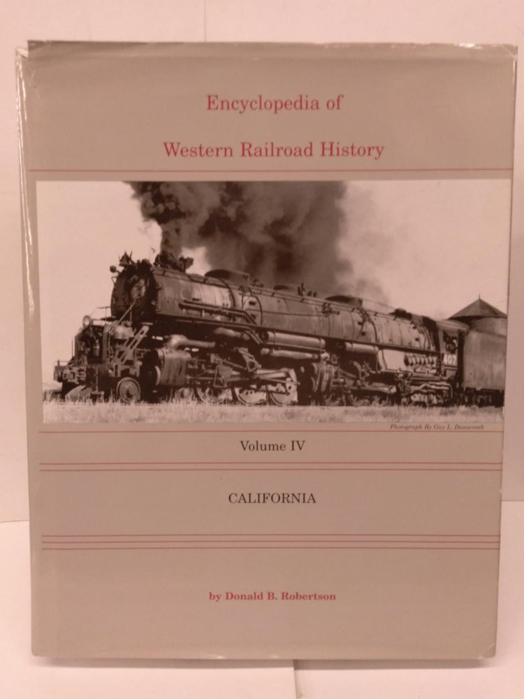 Item #80278 Encyclopedia of Western Railroad History, Vol. 4: California. Donald B. Robertson.