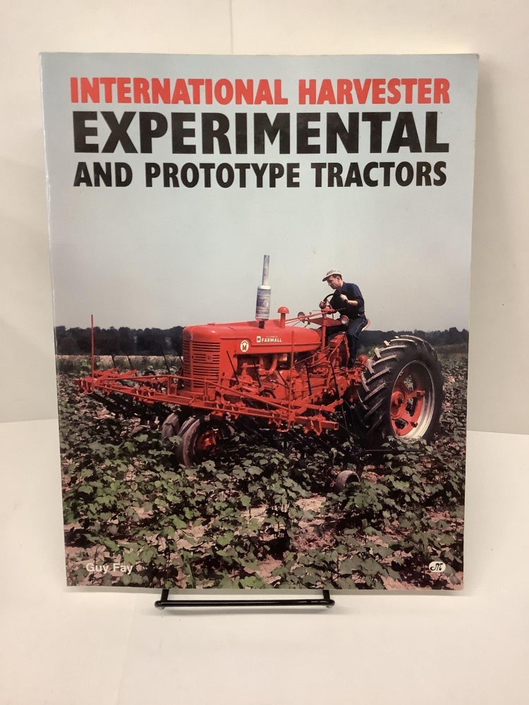 Item #80323 International Harvester Experimental and Prototype Tractors. Guy Fay.
