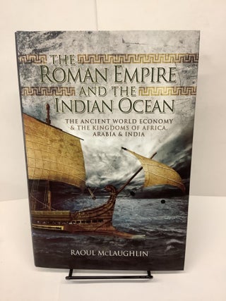 Item #80339 The Roman Empire and the Indian Ocean. Raoul McLaughlin