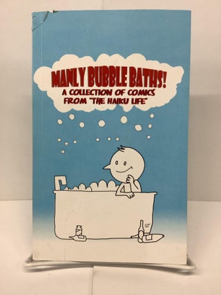 Item #80359 Manly Bubble Baths; A Collection of Comics from "The Haiku Life" Anthony "Birdie"...