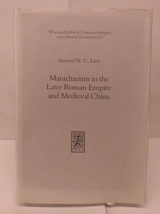 Item #80475 Manichaeism in the Later Roman Empire and Medieval China. Samuel N. C. Lieu